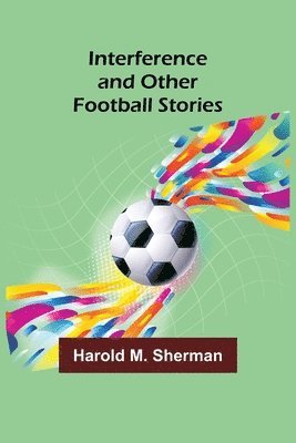 Harold M Sherman - Interference and Other Football Stories, Häftad. Tillgänglighet: Lägg i varukorg