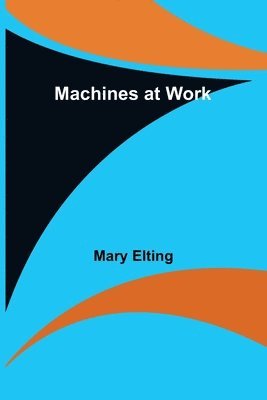 Mary Elting - Machines at Work, Häftad