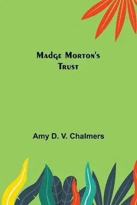 Amy D V Chalmers - Madge Morton's Trust, Häftad. Tillgänglighet: Lägg i varukorg