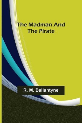 R M Ballantyne - Madman and the Pirate, Häftad