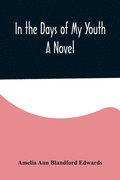 In the Days of My Youth; A Novel