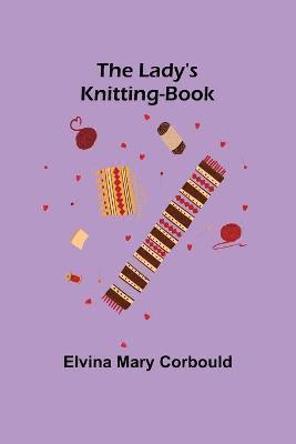 Elvina Mary Corbould - Lady's Knitting-Book, Häftad. Tillgänglighet: Lägg i varukorg