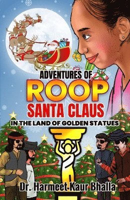 Harmeet Kaur Bhalla - Adventures of Roopsanta Claus in the Land of Golden Statues, Häftad