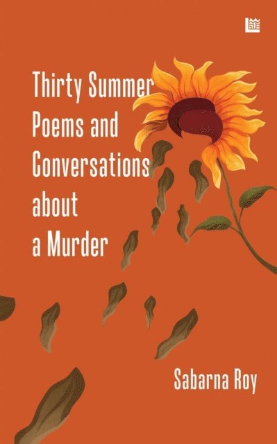 Sabarna Roy - Thirty Summer Poems and Conversations about a Murder, E-bok