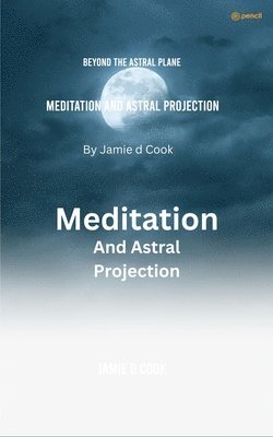Jamie D Cook - Meditation And Astral projection, Häftad