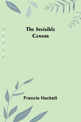 Francis Hackett - Invisible Censor, Häftad. Tillgänglighet: Lägg i varukorg