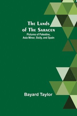 Bayard Taylor - Lands of the Saracen, Häftad