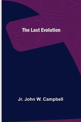 Jr John W Campbell - Last Evolution, Häftad. Tillgänglighet: Lägg i varukorg