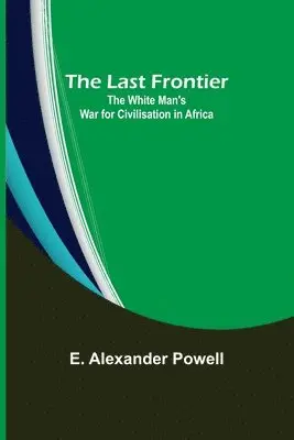 E Alexander Powell - Last Frontier, Häftad. Tillgänglighet: Lägg i varukorg