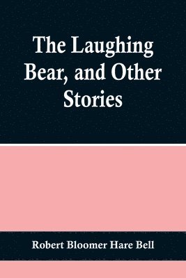 Robert Bloomer Hare Bell - Laughing Bear, and Other Stories, Häftad. Tillgänglighet: Lägg i varukorg