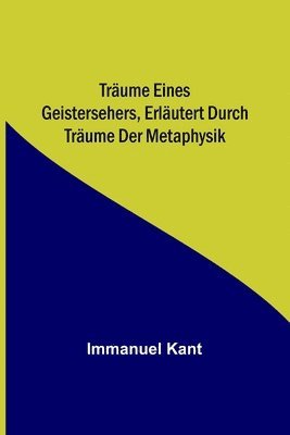 Immanuel Kant - Träume eines Geistersehers, erläutert durch Träume der Metaphysik, Häftad