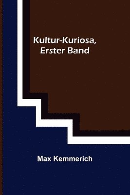 Max Kemmerich - Kultur-Kuriosa, Erster Band, Häftad
