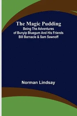 Norman Lindsay - Magic Pudding; Being the Adventures of Bunyip Bluegum and His Friends Bill Barnacle & Sam Sawnoff, Häftad. Tillgänglighet: Lägg i varukorg