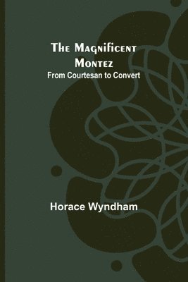 Horace Wyndham - Magnificent Montez, Häftad
