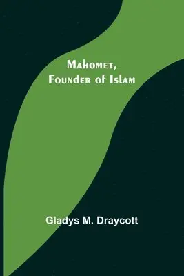 Gladys M Draycott - Mahomet, Founder of Islam, Häftad. Tillgänglighet: Lägg i varukorg