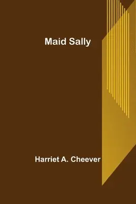 Harriet A Cheever - Maid Sally, Häftad. Tillgänglighet: Lägg i varukorg