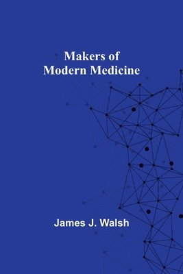 James J Walsh - Makers of Modern Medicine, Häftad