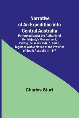 Charles Sturt - Narrative of an Expedition into Central Australia; Performed Under the Authority of Her Majesty's Government, During the Years 1844, 5, and 6, Together With A Notice of the Province of South Australia in 1847, Häftad. Tillgänglighet: Lägg i varukorg