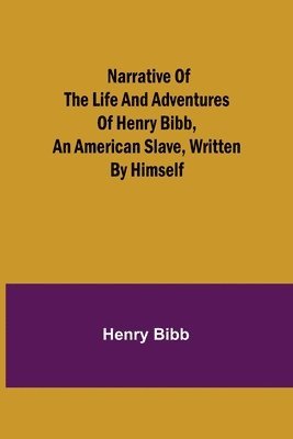 Henry Bibb - Narrative of the Life and Adventures of Henry Bibb, an American Slave, Written by Himself, Häftad