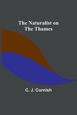 C J Cornish - Naturalist on the Thames, Häftad. Tillgänglighet: Lägg i varukorg