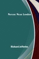 Richard Jefferies - Nature Near London, Häftad