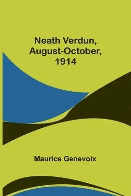 Maurice Genevoix - Neath Verdun, August-October, 1914, Häftad. Tillgänglighet: Lägg i varukorg