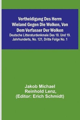 Vertheidigung des Herrn Wieland gegen die Wolken, von dem Verfasser der Wolken; Deutsche Litteraturdenkmale des 18. und 19. Jahrhunderts, No. 121, Dritte Folge No. 1