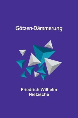 Friedrich Wilhelm Nietzsche - Götzen-Dämmerung, Häftad