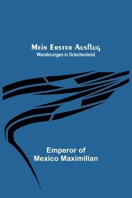 Emperor Of Mexico Maximilian - Mein erster Ausflug, Häftad. Tillgänglighet: Lägg i varukorg