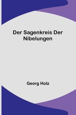 Georg Holz - Sagenkreis der Nibelungen, Häftad