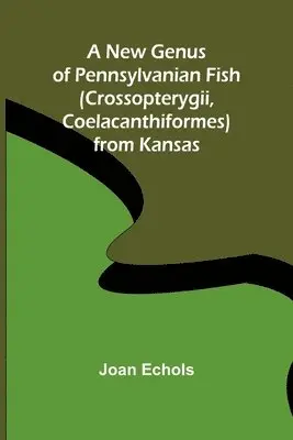 Joan Echols - New Genus of Pennsylvanian Fish (Crossopterygii, Coelacanthiformes) from Kansas, Häftad. Tillgänglighet: Lägg i varukorg