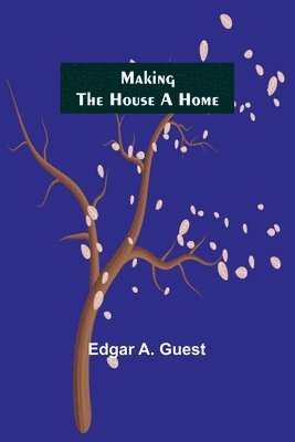 Edgar A Guest - Making the House a Home, Häftad