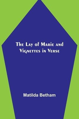 Matilda Betham - Lay of Marie and Vignettes in Verse, Häftad. Tillgänglighet: Lägg i varukorg