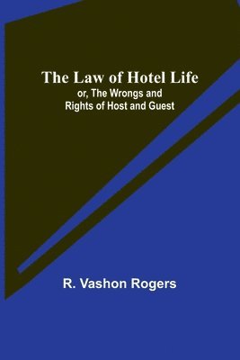 R Vashon Rogers - Law of Hotel Life; or, the Wrongs and Rights of Host and Guest, Häftad. Tillgänglighet: Lägg i varukorg