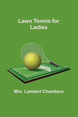 Lambert Chambers - Lawn Tennis for Ladies, Häftad. Tillgänglighet: Lägg i varukorg