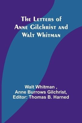 Walt Whitman, Nne Burrows Gilchrist - Letters of Anne Gilchrist and Walt Whitman, Häftad