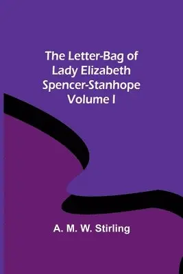 A M W Stirling - Letter-Bag of Lady Elizabeth Spencer-Stanhope - Volume I, Häftad. Tillgänglighet: Lägg i varukorg