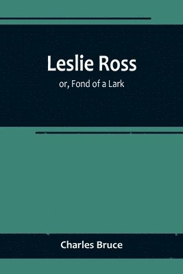Charles Bruce - Leslie Ross; or, Fond of a Lark, Häftad