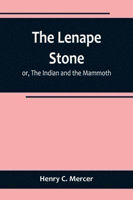 Henry C Mercer - Lenape Stone; or, The Indian and the Mammoth, Häftad