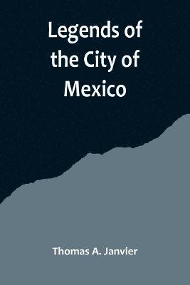 Thomas A Janvier - Legends of the City of Mexico, Häftad