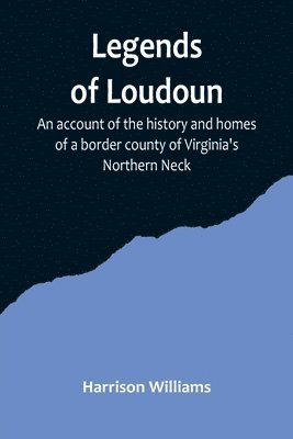 Harrison Williams - Legends of Loudoun;An account of the history and homes of a border county of Virginia's Northern Neck, Häftad. Tillgänglighet: Lägg i varukorg