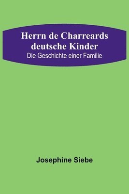 Josephine Siebe - Herrn de Charreards deutsche Kinder, Häftad