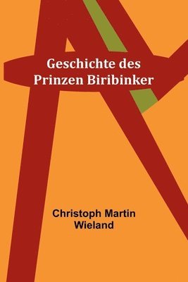 Christoph Martin Wieland - Geschichte des Prinzen Biribinker, Häftad
