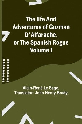 Alain-René Le Sage - life and adventures of Guzman D'Alfarache, or the Spanish Rogue Volume I, Häftad