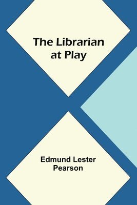 Edmund Lester Pearson - Librarian at Play, Häftad
