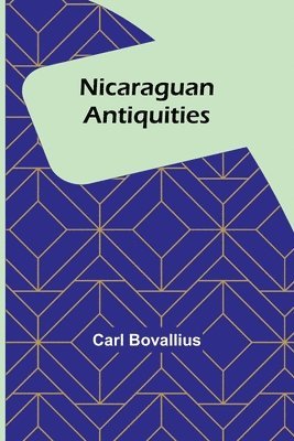 Carl Bovallius - Nicaraguan Antiquities, Häftad. Tillgänglighet: Lägg i varukorg