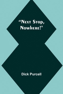 Dick Purcell - Next Stop, Nowhere!, Häftad