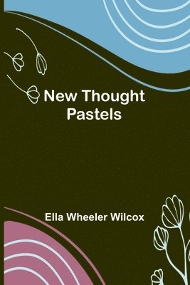 Ella Wheeler Wilcox - New Thought Pastels, Häftad