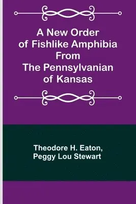 Theodore H Eaton, Peggy Lou Stewart - New Order of Fishlike Amphibia From the Pennsylvanian of Kansas, Häftad. Tillgänglighet: Lägg i varukorg