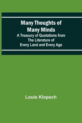 Louis Klopsch - Many Thoughts of Many Minds; A Treasury of Quotations from the Literature of Every Land and Every Age, Häftad. Tillgänglighet: Lägg i varukorg